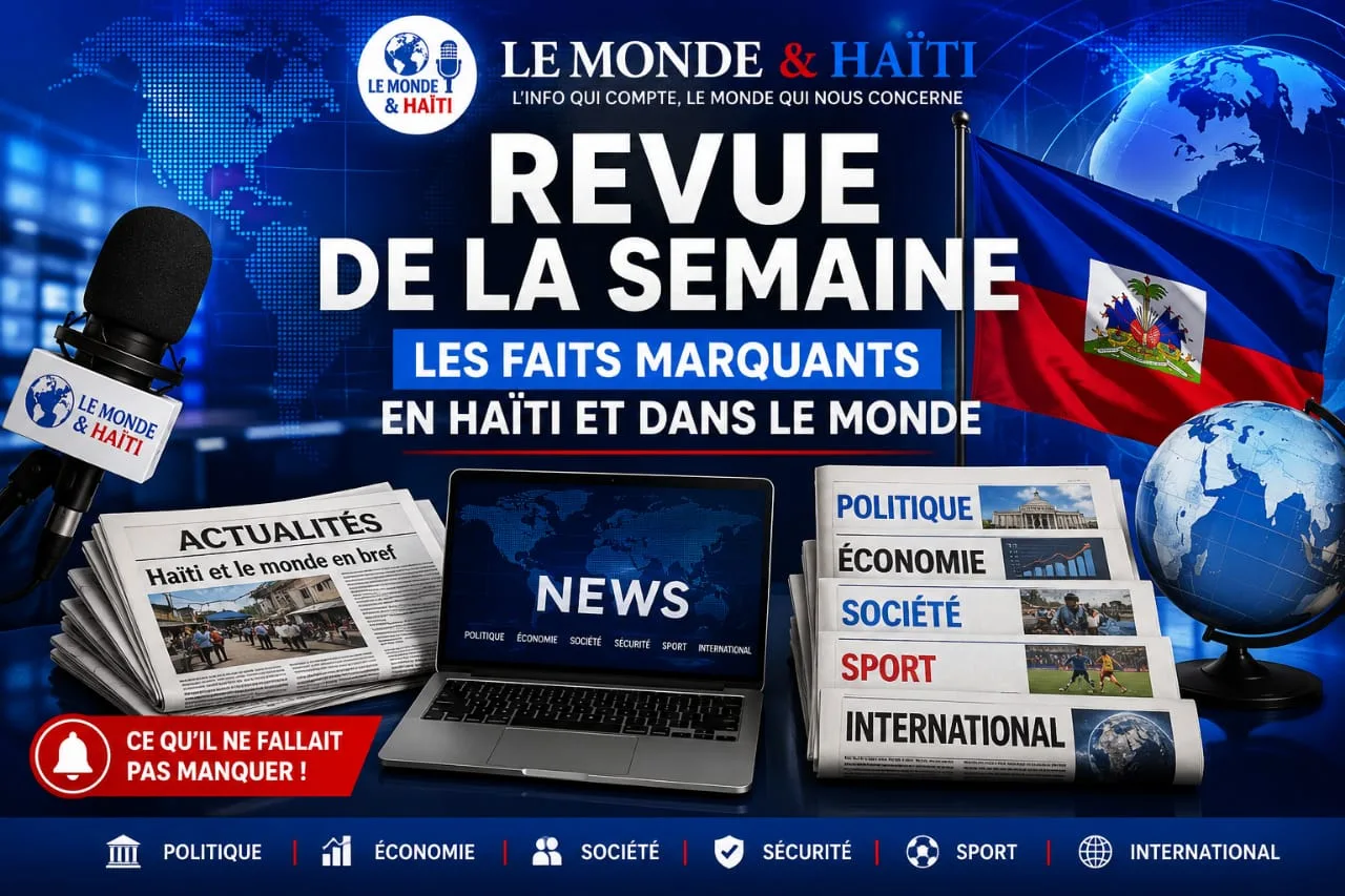 Revue de la semaine : les grands événements en Haïti et dans le monde